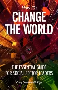 Image of How to Change The World : The essential guide for social sector leaders