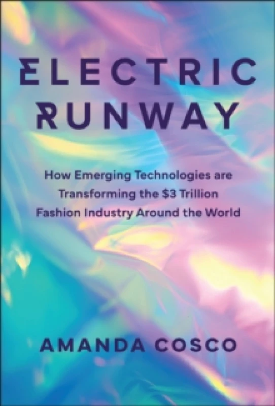 Image of Electric Runway : How Emerging Technologies are Transforming the $3 Trillion Fashion Industry Around the World Hardback