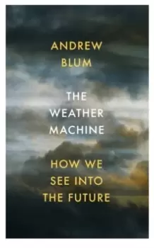 Image of The Weather Machine : How We See Into the Future