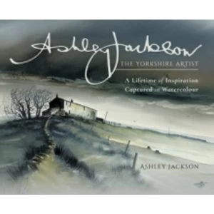 Image of Ashley Jackson: The Yorkshire Artist : A Lifetime of Inspiration Captured in Watercolour