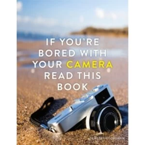 Image of If You're Bored With Your Camera Read This Book