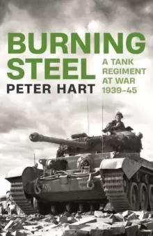 Image of Burning Steel : A Tank Regiment at War, 1939-45