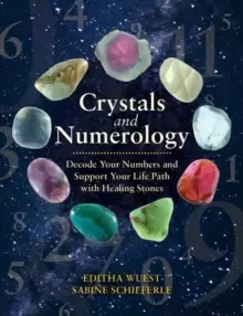 Image of Crystals and Numerology : Decode Your Numbers and Support Your Life Path with Healing Stones