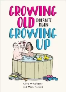 Image of Growing Old Doesn't Mean Growing Up : Hilarious Life Advice for the Young at Heart