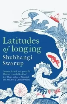 Image of Latitudes of longing by Shubhangi Swarup