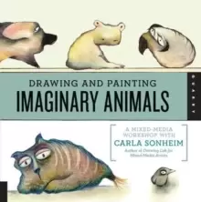 Image of Drawing and Painting Imaginary Animals : A Mixed-Media Workshop with Carla Sonheim