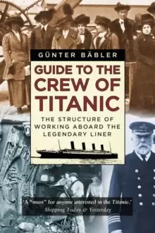 Image of Guide to the Crew of Titanic : The Structure of Working Aboard the Legendary Liner