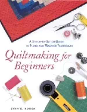 Image of quiltmaking for beginners a stitch by stitch guide to hand and machine tech