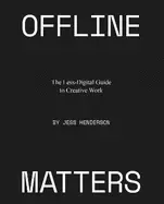 Image of offline matters the less digital guide to creative work