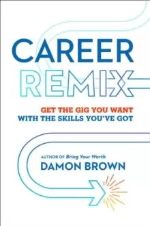 Image of Career Remix : Get the Gig You Want with the Skills You've Got