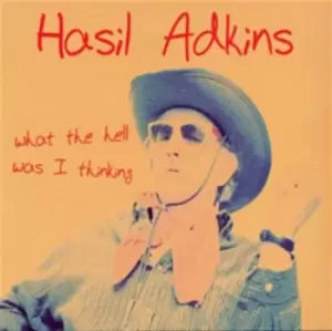 image of Hasil Adkins - What the Hell Was I Thinking CD Album - Used