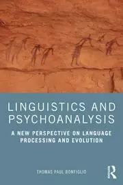 Image of Linguistics and Psychoanalysis A New Perspective on Language Processing and Evolution