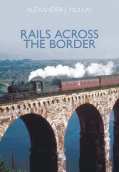 Image of Rails across the Border by Alexander J. Mullay Book