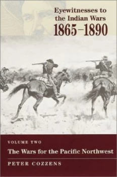 Image of Eyewitnesses to the Indian Wars. Vol. 2 Wars of the Pacific Northwest by Peter Cozzens Hardback