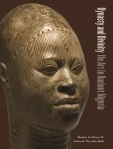 Image of Dynasty and Divinity : Ife Art in Ancient Nigeria