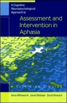 Image of A Cognitive Neuropsychological Approach to Assessment and Intervention in Aphasia by Anne Whitworth Hardback