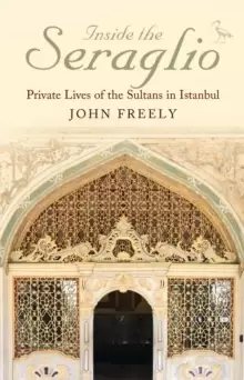 Image of Inside the Seraglio : Private Lives of the Sultans in Istanbul