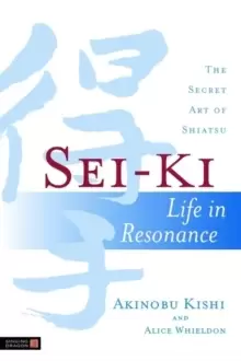 Image of Sei-Ki : Life in Resonance - the Secret Art of Shiatsu