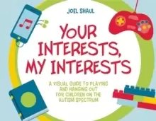 Image of Your Interests, My Interests : A Visual Guide to Playing and Hanging out for Children on the Autism Spectrum