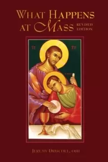 Image of What Happens at Mass : Unfolding the Meaning of the Church's Eucharist