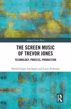 Image of The Screen Music of Trevor JonesTechnology Process Production