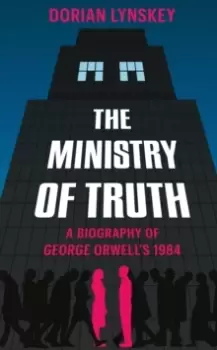 Image of The Ministry of Truth : A Biography of George Orwell's 1984