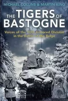 Image of The Tigers of Bastogne : Voices of the 10th Armored Division During the Battle of the Bulge