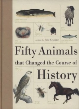 Image of Fifty Animals That Changed the Course of History by Eric Chaline Hardback