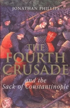 Image of The Fourth Crusade and the Sack of Constantinople by Jonathan Phillips Hardback