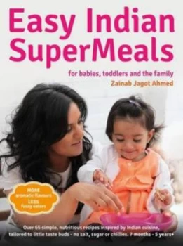 Image of Easy Indian Supermeals for Babies Toddlers and the Family by Zainab Jagot Ahmed Hardback