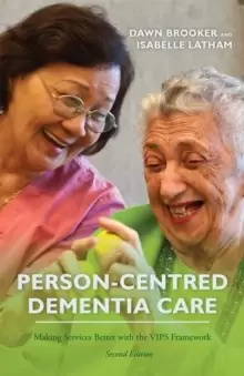 Image of Person-Centred Dementia Care, Second Edition : Making Services Better with the Vips Framework