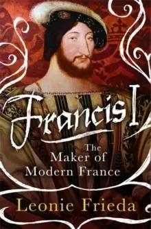 Image of Francis I : The Maker of Modern France