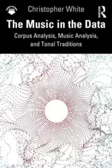 Image of The Music in the Data : Corpus Analysis, Music Analysis, and Tonal Traditions