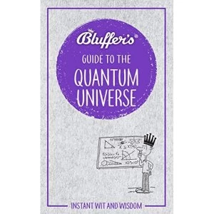 Image of Bluffer's Guide to the Quantum Universe Instant Wit and Wisdom Paperback / softback 2018