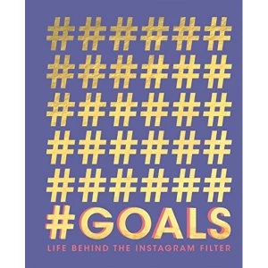 Image of #GOALS Life behind the Instagram Filter by Quadrille Book