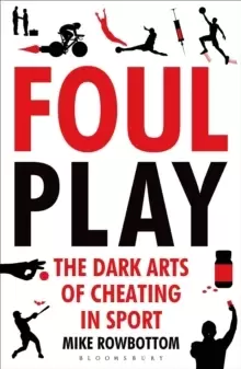 Image of Foul Play : The Dark Arts of Cheating in Sport