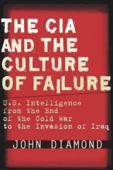 Image of The Cia and the Culture of Failure by John Diamond Hardback