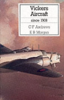 Image of Vickers Aircraft since 1908 by C. F Andrews and E. B Morgan Hardback