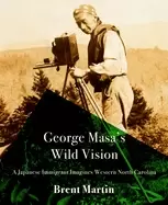 Image of george masas wild vision a japanese immigrant imagines western north caroli