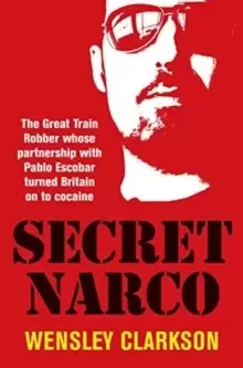 Image of Secret Narco : The Great Train Robber whose partnership with Pablo Escobar turned Britain on to cocaine
