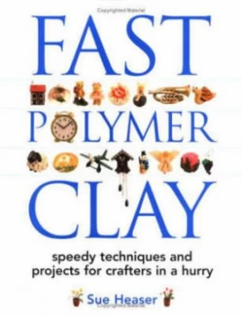 Image of Fast Polymer Clay by Sue Heaser Hardback