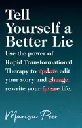Image of tell yourself a better lie use the power of rapid transformational therapy