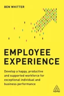 Image of Employee Experience : Develop a Happy, Productive and Supported Workforce for Exceptional Individual and Business Performance