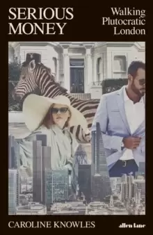 Image of Serious Money : Walking Plutocratic London