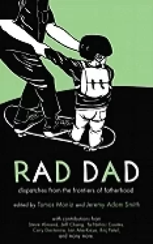 Image of rad dad dispatches from the frontiers of fatherhood