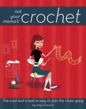 Image of not your mamas crochet the cool and creative way to join the chain gang