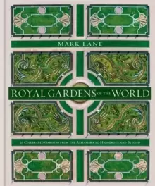 Image of Royal Gardens of the World : 21 Celebrated Gardens from the Alhambra to Highgrove and Beyond
