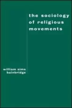 Image of The sociology of religious movements by William Sims Bainbridge