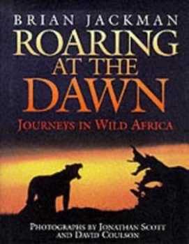 Image of Roaring at the Dawn by Brian Jackman and Jonathan Scott and David Coulson Hardback