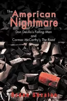 Image of The American Nightmare : Don DeLillo's Falling Man and Cormac McCarthy's The Road